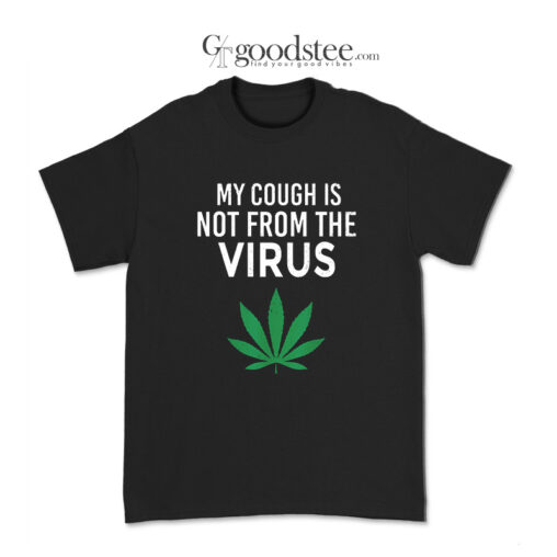 My Cough Is Not From The Virus T-Shirt