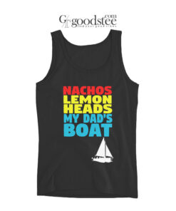 Nachos Lemon Heads My Dad's Boat Tank Top