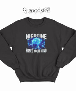Nicotine Frees Your Mind Sweatshirt