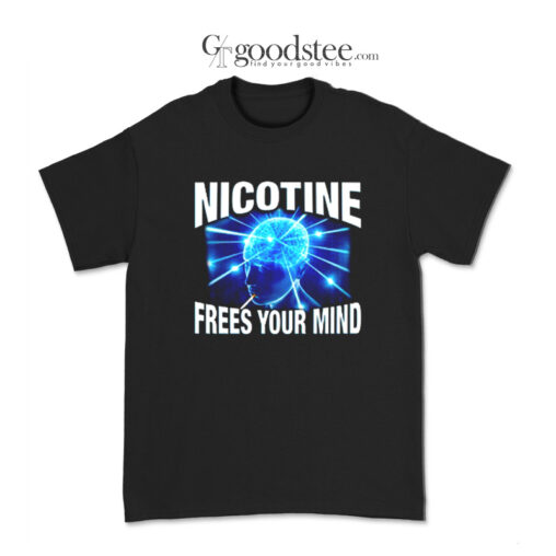 Nicotine Frees Your Mind T-Shirt