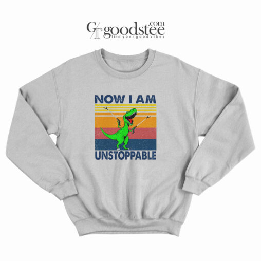 Now I Am Unstoppable Sweatshirt