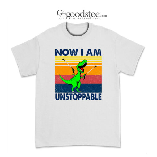 Now I Am Unstoppable T-Shirt