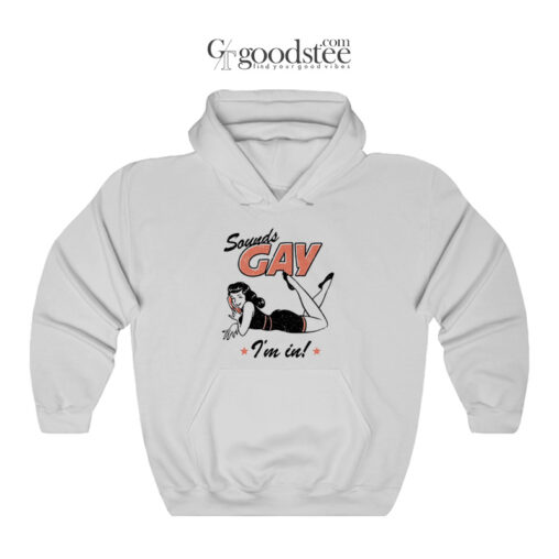 Sounds Gay I'm In Hoodie