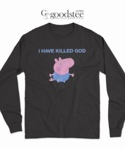 Funny Peppa Pig I Have Killed God Long Sleeve