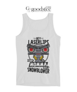 Hey Laser Lips Your Momma Was A Snowblower Tank Top