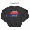 Keep the Immigrants Deport the Republicians Sweatshirt