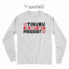 Tinubu Is Not My President Long Sleeve