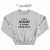 I Got ADHD A Damn Hard Dick Sweatshirt