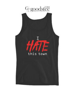 I Hate This Town Tank Top