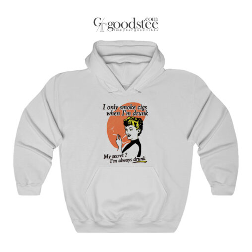 I Only Smoke Cigarettes When I Drunk Hoodie