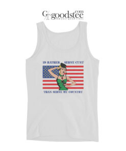 I'd Rather Serve Cunt Than Serve My Country Tank Top