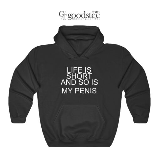 Life Is Short And So Is My Penis Hoodie