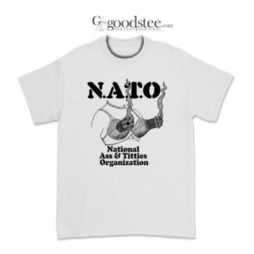 N.A.T.O National Ass & Titties Organization T-Shirt
