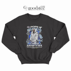 Pope Francis He Is Drippin Sweatshirt