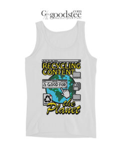 Recycling Content Is Good For The Planet Tank Top