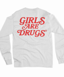 Girls Are Drugs Chicago Long Sleeve