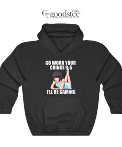 Go Work Your Cringe I'll Be Gaming Hoodie