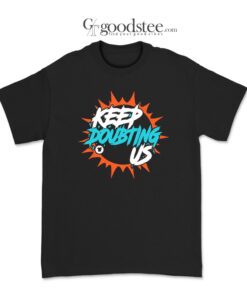 Miami Dolphin's Keep Doubting Us T-Shirt