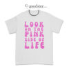 Ryan Gosling Look On The Pink Side Of Life T-Shirt