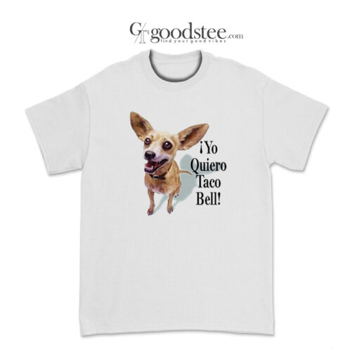Chihuahua Yo Quiero Taco Bell T-Shirt