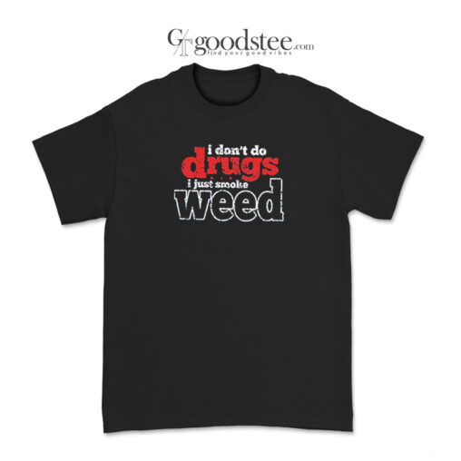 Danny MacBride I Don't Do Drugs I Just Smoke Weed T-Shirt