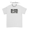 Danny McBride Blink If You Want Me T-Shirt