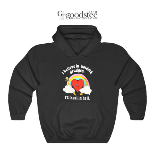 I Belive In Holding Grudges I'll Heal In Hell Hoodie