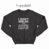 I Don't Need Sex The Goverment Fucks Me Every Day Sweatshirt