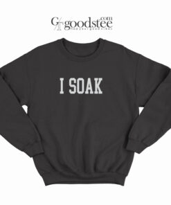 I Soak Graphic Sweatshirt