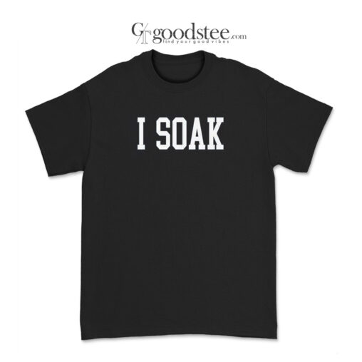 I Soak Graphic T-Shirt