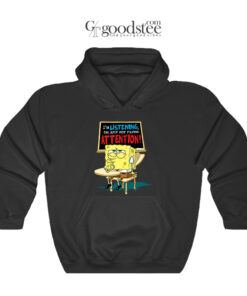 Spongebob I'm Listening Just Not Playing Attention Hoodie