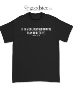 It Is More Blessed To Give Than To Receive T-Shirt