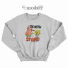 Spongebob Squarepants I'm With Stupid Sweatshirt