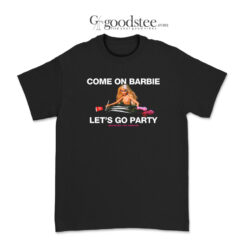 Come On Barbie Let's Go Party T-Shirt