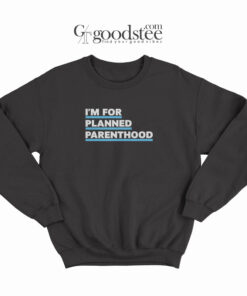 Hailey Baldwin I'm For Planned Parenthood Sweatshirt