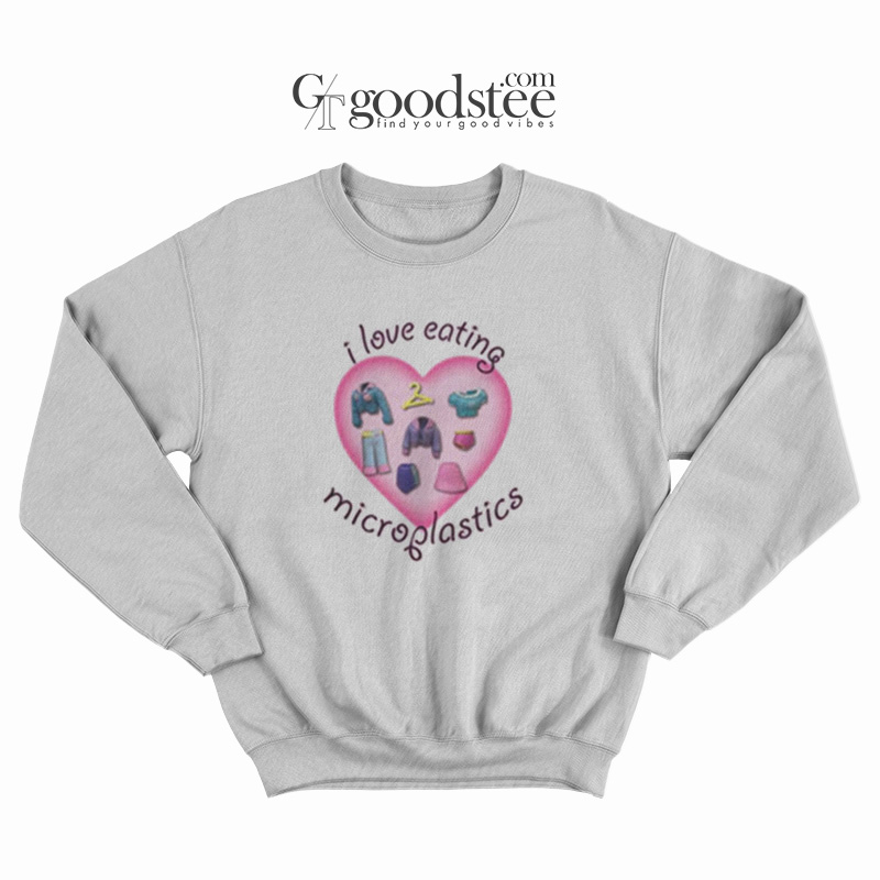 I-Love-Eating-Microplastic-Sweatshirt I Love Eating Microplastic Sweatshirt