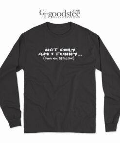 Not Only Am Funny Long Sleeve
