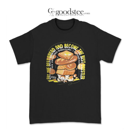 Satosi Kojima Eat The Best Bread And Become The Best Wrestler T-Shirt