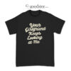 Yellowstone Travis Wheatley Your Girl­friend Keeps Look­ing At Me T-Shirt