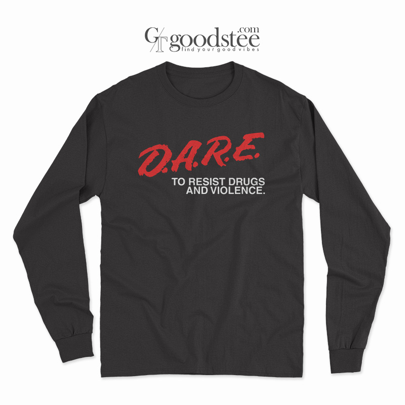 Dare-To-Resist-Drugs-And-Violence-Long-Sleeve Dare To Resist Drugs And Violence Long Sleeve