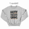 Happy Friends Giving Sweatshirt