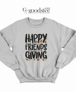 Happy Friends Giving Sweatshirt