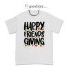 Happy Friends Giving T-Shirt