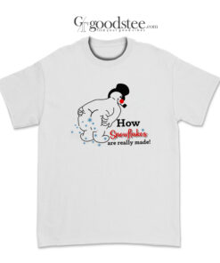 How Snowflakes Are Really Made T-Shirt