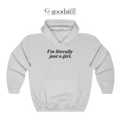 I'm Literally Just A Girl Hoodie