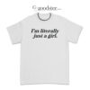 I'm Literally Just A Girl T-Shirt