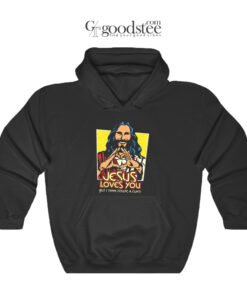 Jesus Love You But I Think Youre A Cunt Hoodie