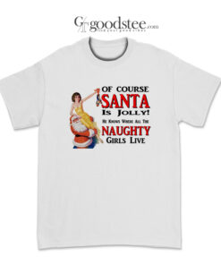 Jolly Santa Naughty Girls Live Christmas T-Shirt
