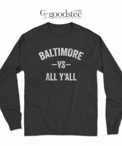 Baltimore Vs All Y'All Long Sleeve