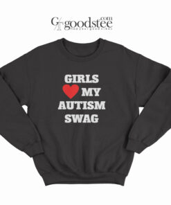 Girls Love My Autism Swag Sweatshirt